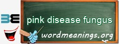 WordMeaning blackboard for pink disease fungus